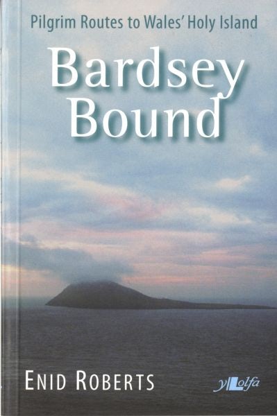 Cover image for Bardsey Bound  Pilgrim Routes to Wales' Holy Island, isbn: 9781847710444