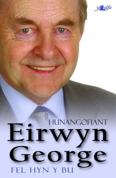 Cover image for Fel Hyn y Bu - Hunangofiant Eirwyn George, isbn: 9781847716064