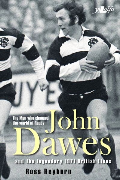 Cover image for The Man Who Changed the World of Rugby - John Dawes and the Legendary 1971 British Lions, isbn: 9781847716149