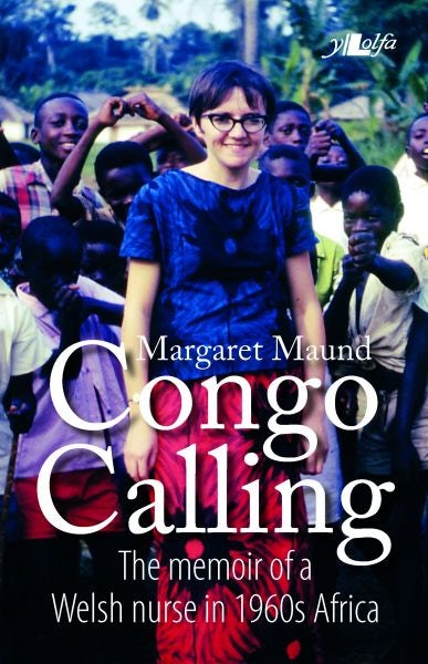 Cover image for Congo Calling - The Memoir of a Welsh Nurse in 1960'S Africa, isbn: 9781847716668
