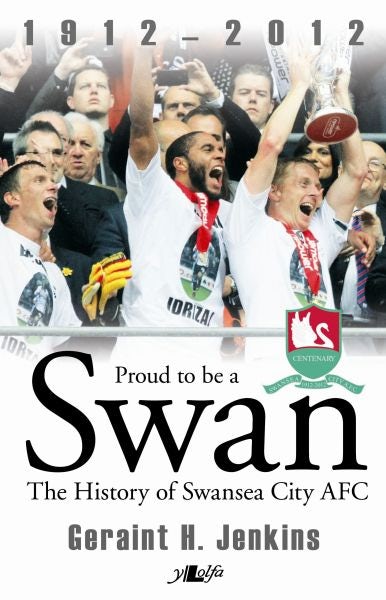 Cover image for Proud to be a Swan - The History of Swansea City AFC 1912-2012, isbn: 9781847717610