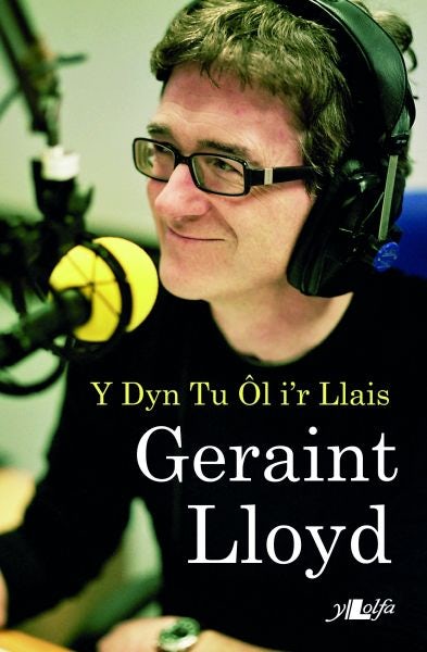 Cover image for Geraint Lloyd - Y Dyn Tu Ôl i'r Llais, isbn: 9781847718600