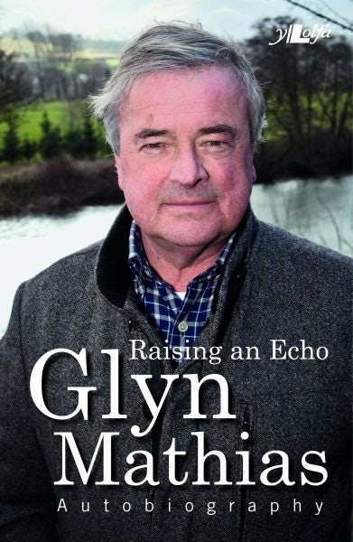 Cover image for Raising an Echo - The Autobiography of Glyn Mathias, isbn: 9781847718945