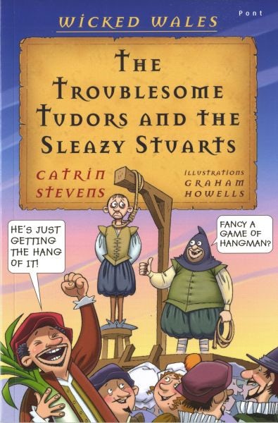 Cover image for Wicked Wales: The Troublesome Tudors and the Sleazy Stuarts, isbn: 9781848511682