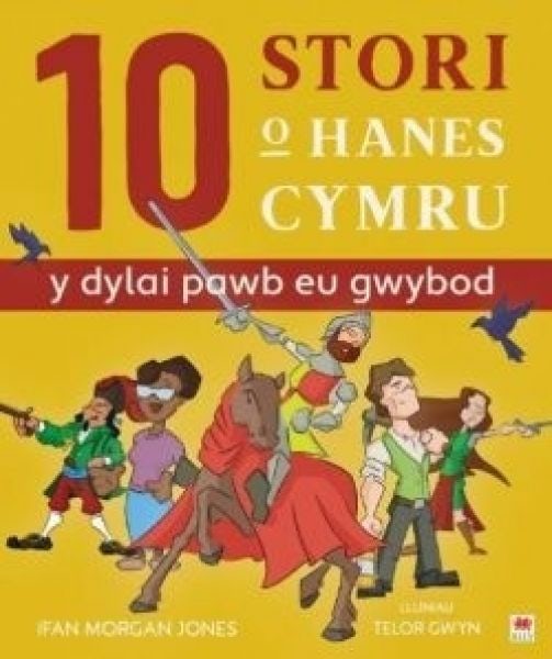 Cover image for 10 Stori o Hanes Cymru (Y Dylai Pawb eu Gwybod), isbn: 9781849678476