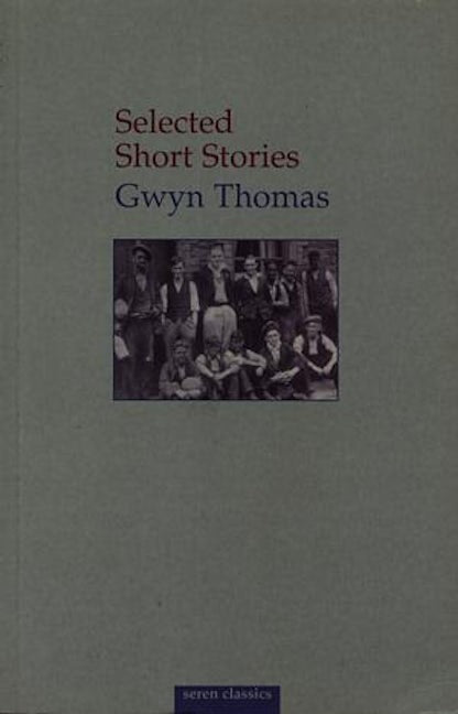Cover image for Seren Classics: Selected Short Stories Gwyn Thomas, isbn: 9781854110015