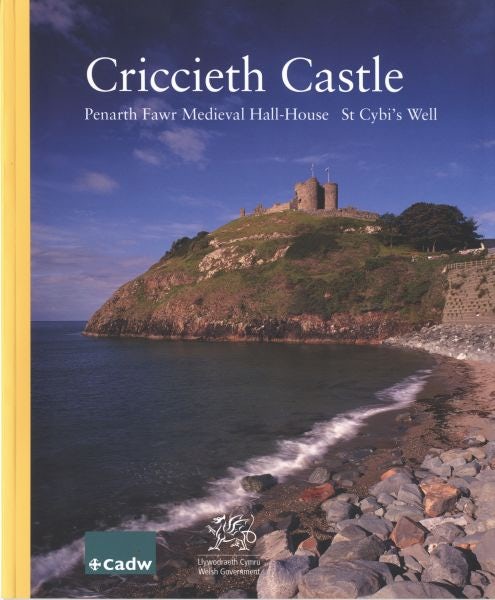 Cover image for Criccieth Castle: Penarth Fawr Medieval Hall-House St Cybi's Well, isbn: 9781857602913