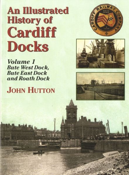 Cover image for Illustrated History of Cardiff Docks, An: Volume 1. Bute West Dock, Bute East Dock and Roath Dock, isbn: 9781857943054