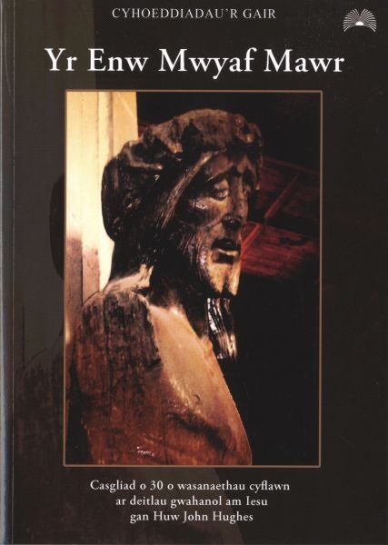 Cover image for Yr Enw Mwyaf Mawr - Casgliad o 30 o Wasanaethau Cyflawn ar Deitlau Gwahnol am Iesu, isbn: 9781859945728