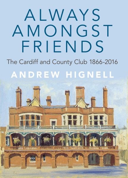 Cover image for Always Amongst Friends - Cardiff and County Club 1866-2016, The, isbn: 9781860571299