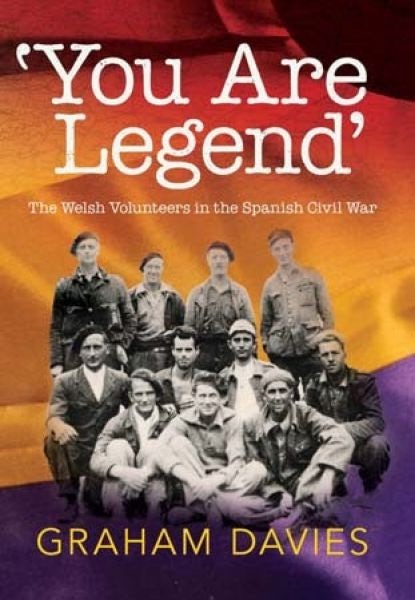 Cover image for You Are a Legend - Welsh Volunteers in the Spanish Civil War, isbn: 9781860571305