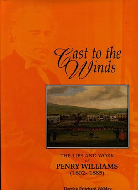 Cover image for Cast to the Winds - The Life and Work of Penry Williams (1802-1885), isbn: 9781862250000