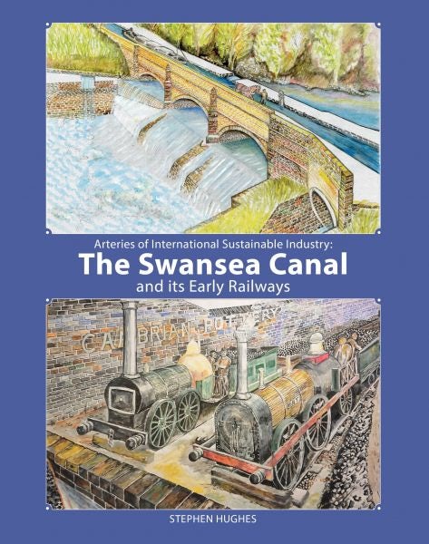 Cover image for Arteries of International Sustainable Industry: The Swansea Canal and Its Early Railways, isbn: 9781871184655
