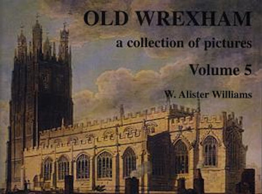 Cover image for A Collection of Pictures Series: Old Wrexham (Volume 5), isbn: 9781872424170