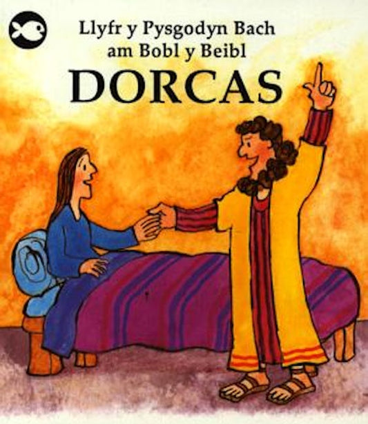 Cover image for Cyfres Llyfr y Pysgodyn Bach am Bobl y Beibl: Dorcas, isbn: 9781874410201