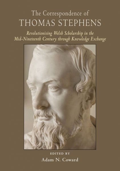 Cover image for Correspondence of Thomas Stephens, The: Revolutionising Welsh Scholarship in the Mid-Nineteenth Century Through Knowledge Exchange, isbn: 9781891271304