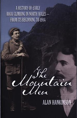 Cover image for The Mountain Men - A History of Early Rock Climbing in North Wales, from Its Beginning to 1914, isbn: 9781902512112