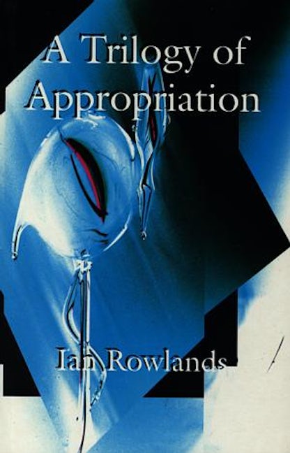 Cover image for A Trilogy of Appropriation - A Blue Heron in the Womb, Love in Plastic, Glissando on an Empty Harp, isbn: 9781902638010