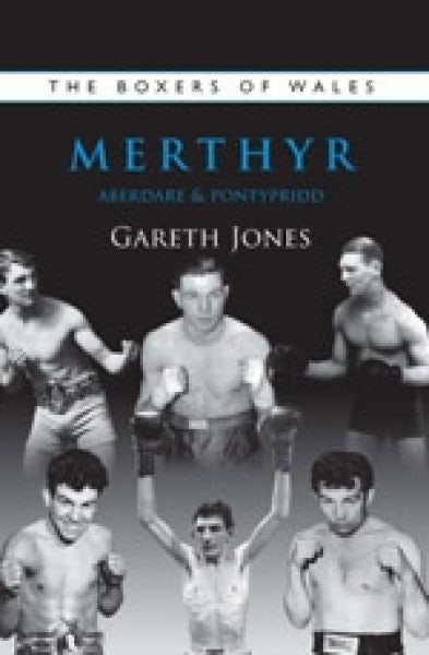 Cover image for The Boxers of Wales - Merthyr, Aberdare, Pontypridd, isbn: 9781902719290