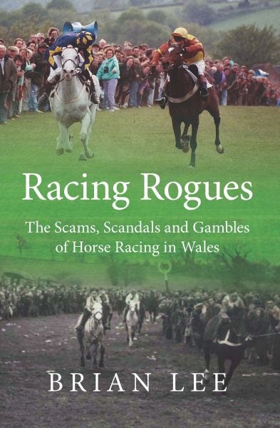 Cover image for Racing Rogues - Scams, Scandals and Gambles of Horse Racing in Wales, The, isbn: 9781902719313