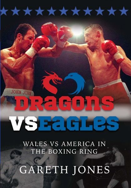 Cover image for Dragons vs Eagles - Wales vs America in the Boxing Ring, isbn: 9781902719382