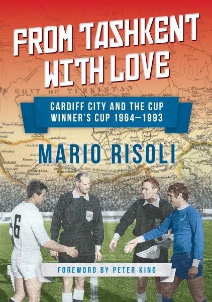 Cover image for From Tashkent with Love - Cardiff City and the Cup Winners 1964-1993, isbn: 9781902719412