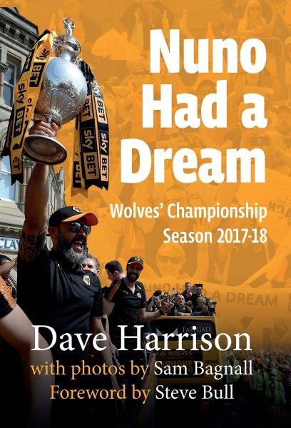 Cover image for Nuno Had a Dream - Wolves' Championship Season 2017-18, isbn: 9781902719740