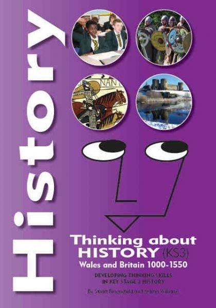 Cover image for History - Thinking About History (KS3), Wales and Britain 1000-1550, isbn: 9781903404126