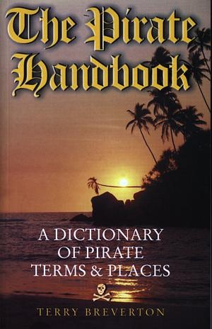 Cover image for The Pirate Handbook - A Dictionary of Pirate Terms and Places, isbn: 9781903529133