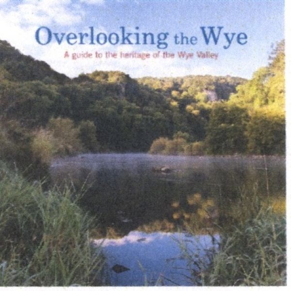 Cover image for Overlooking the Wye - A Guide to the Heritage of the Wye Valley, isbn: 9781903599211