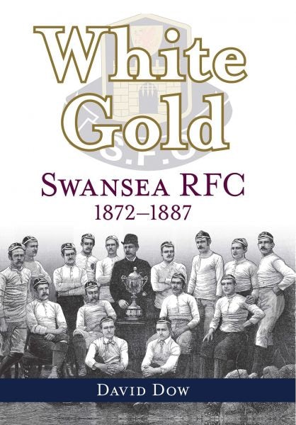 Cover image for White Gold - Swansea RFC 1872-1887, isbn: 9781904609087