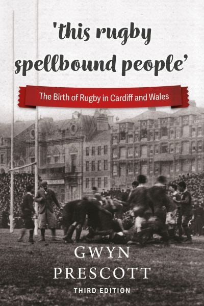 Cover image for 'This Rugby Spellbound People' - The Birth of Rugby in Cardiff and Wales, isbn: 9781904609186