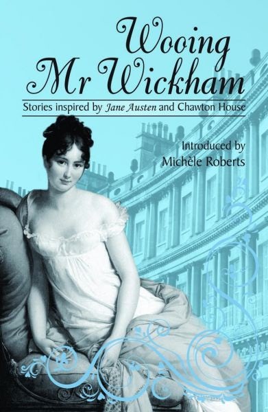 Cover image for Wooing Mr Wickham - Stories Inspired by Jane Austen and Chawton House, isbn: 9781906784324