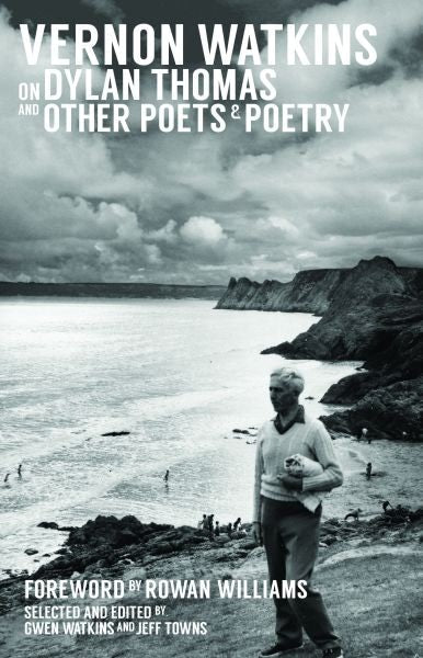 Cover image for Vernon Watkins on Dylan Thomas and Other Poets and Poetry, isbn: 9781909844056