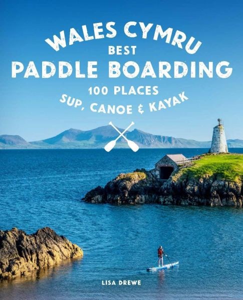 Cover image for Wales Cymru Best Paddle Boarding 100 Places, isbn: 9781910636459