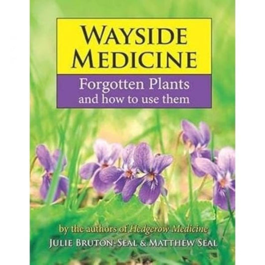 Cover image for Wayside Medicine - Forgotten Plants and how to use them, isbn: 9781910723357