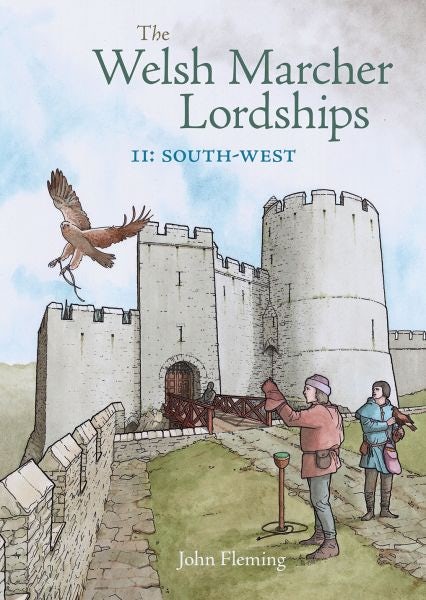 Cover image for The Welsh Marcher Lordships Volume 2 - South West (Pembrokeshire & Carmarthenshire), isbn: 9781910839508