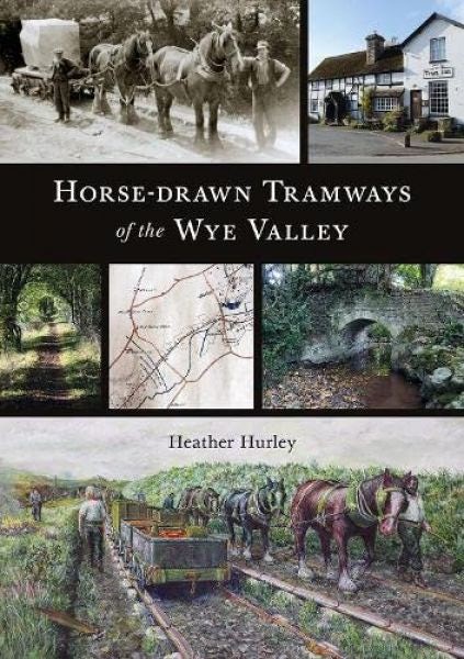 Cover image for Horse-Drawn Tramways of the Wye Valley, isbn: 9781910839607