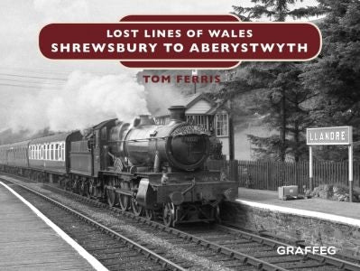 Cover image for Lost Lines of Wales: Shrewsbury to Aberystwyth, isbn: 9781912050680