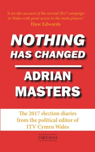Cover image for Nothing Has Changed - The 2017 Election Diaries, isbn: 9781912109753