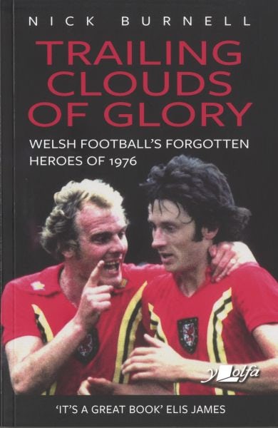 Cover image for Trailing Clouds of Glory - Welsh Football's Forgotten Heroes of 1976, isbn: 9781912631179