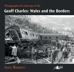 Cover image for Geoff Charles - Wales and the Borders - Photographs of a Lost Way of Life,, isbn: 9781912631193