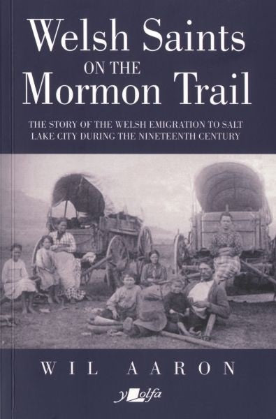 Cover image for Welsh Saints on the Mormon Trail - The Story of the Nineteenth-Century Welsh Emigrants to Salt Lake City, isbn: 9781912631209