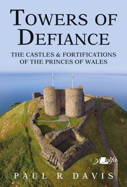 Cover image for Towers of Defiance - Castles and Fortifications of the Princes of Wales, isbn: 9781912631308
