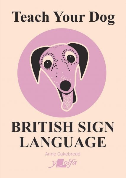 Cover image for Teach Your Dog British Sign Language, isbn: 9781912631582