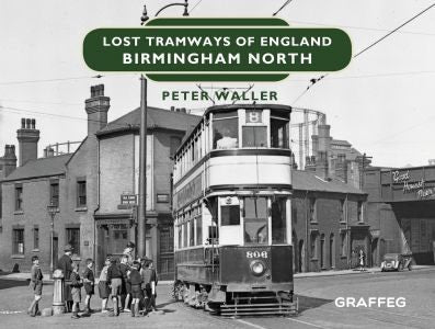 Cover image for Lost Tramways of England: Birmingham North, isbn: 9781912654390