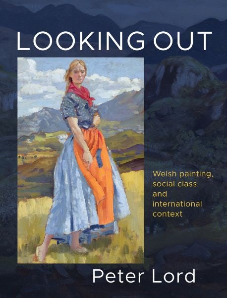 Cover image for Looking out - Welsh Painting, Social Class and International Context, isbn: 9781912681976