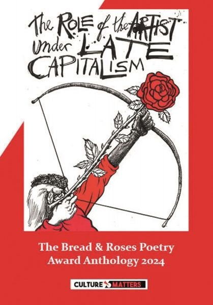 Cover image for The Role of the Artist Under Late Capitalism: The Bread and Roses Poetry Award  Anthology 2024, isbn: 9781912710720