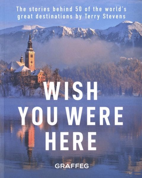 Cover image for Wish You Were Here - The Stories Behind 50 of the World's Great Destinations by Terry Stevens, isbn: 9781913134952
