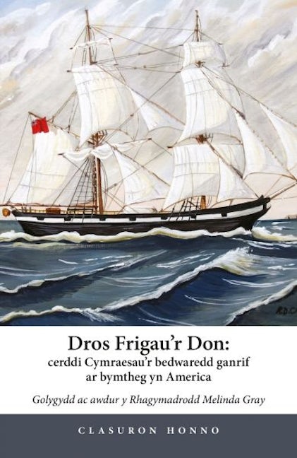 Cover image for Dros Frigau'r Don - Cerddi Cymraesau'r bedwaredd ganrif ar bymtheg yn America, isbn: 9781916821552